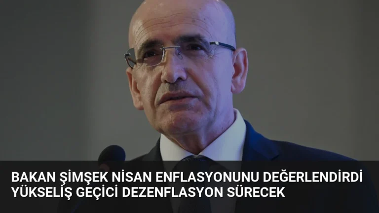Bakan Şimşek Nisan Enflasyonunu Değerlendirdi Yükseliş Geçici Dezenflasyon Sürecek