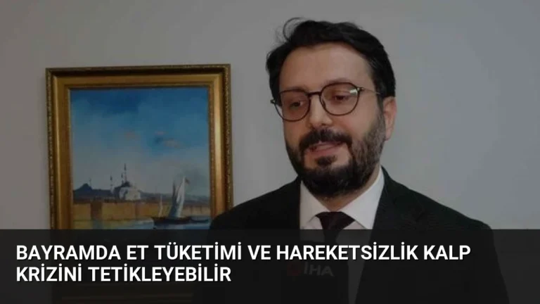 Bayramda Et Tüketimi ve Hareketsizlik Kalp Krizini Tetikleyebilir