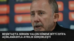 Beşiktaş’ta Sergen Yalçın Dönemi Bitti İstifa Açıklamasıyla Ayrılık Gerçekleşti