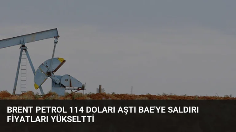 Brent Petrol 114 Doları Aştı BAE’ye Saldırı Fiyatları Yükseltti