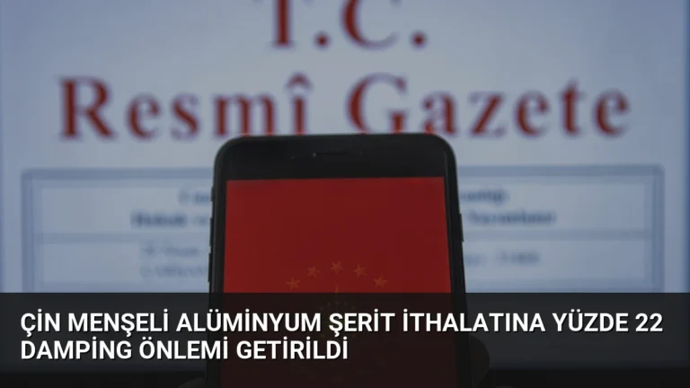 Çin Menşeli Alüminyum Şerit İthalatına Yüzde 22 Damping Önlemi Getirildi