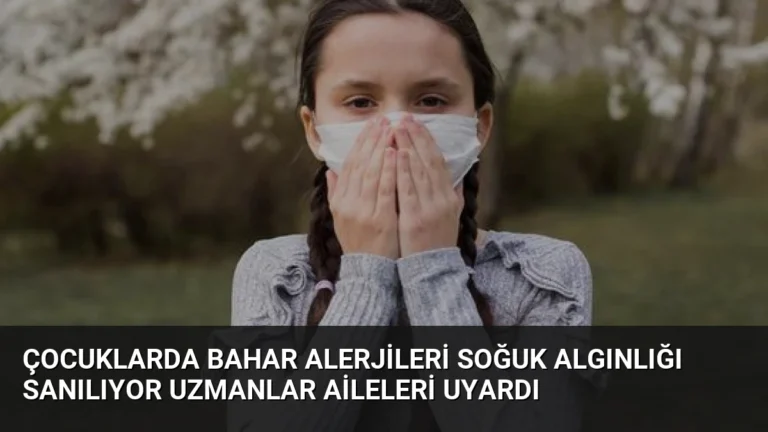 Çocuklarda Bahar Alerjileri Soğuk Algınlığı Sanılıyor Uzmanlar Aileleri Uyardı