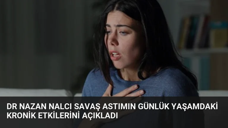 Dr Nazan Nalcı Savaş Astımın Günlük Yaşamdaki Kronik Etkilerini Açıkladı