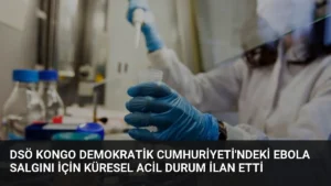 DSÖ Kongo Demokratik Cumhuriyeti’ndeki Ebola Salgını İçin Küresel Acil Durum İlan Etti