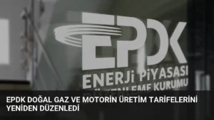 EPDK Doğal Gaz ve Motorin Üretim Tarifelerini Yeniden Düzenledi