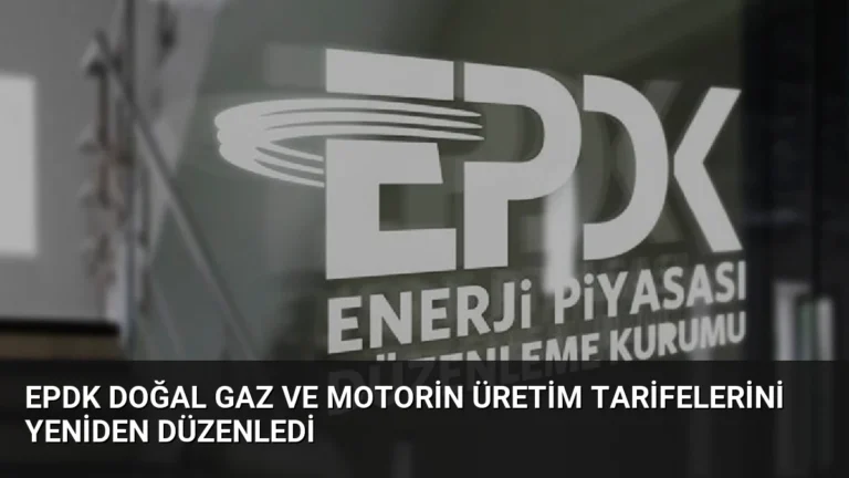 EPDK Doğal Gaz ve Motorin Üretim Tarifelerini Yeniden Düzenledi
