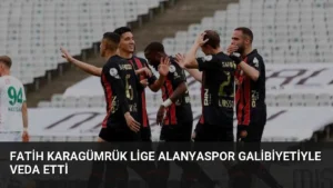 Fatih Karagümrük Lige Alanyaspor Galibiyetiyle Veda Etti