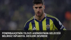 Fenerbahçe’nin Yıldızı Asensio’nun Geleceği Belirsiz İspanyol Devleri Devrede