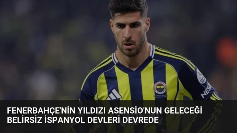Fenerbahçe’nin Yıldızı Asensio’nun Geleceği Belirsiz İspanyol Devleri Devrede