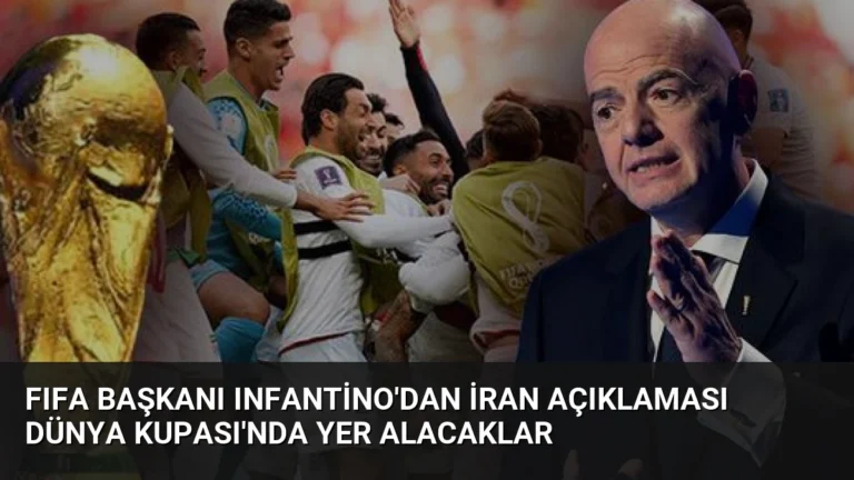 FIFA Başkanı Infantino’dan İran Açıklaması Dünya Kupası’nda Yer Alacaklar