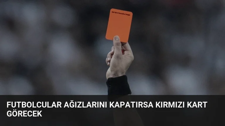 Futbolcular Ağızlarını Kapatırsa Kırmızı Kart Görecek