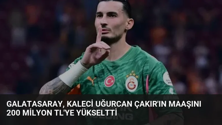 Galatasaray, Kaleci Uğurcan Çakır’ın Maaşını 200 Milyon TL’ye Yükseltti