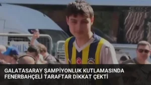 Galatasaray Şampiyonluk Kutlamasında Fenerbahçeli Taraftar Dikkat Çekti
