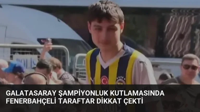 Galatasaray Şampiyonluk Kutlamasında Fenerbahçeli Taraftar Dikkat Çekti