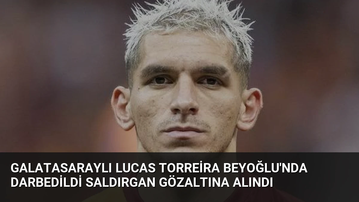 Galatasaraylı Lucas Torreira Beyoğlu’nda Darbedildi Saldırgan Gözaltına Alındı