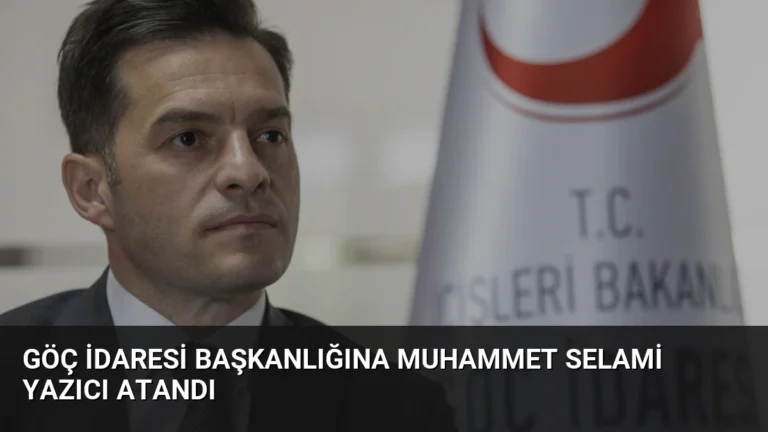 Göç İdaresi Başkanlığına Muhammet Selami Yazıcı Atandı