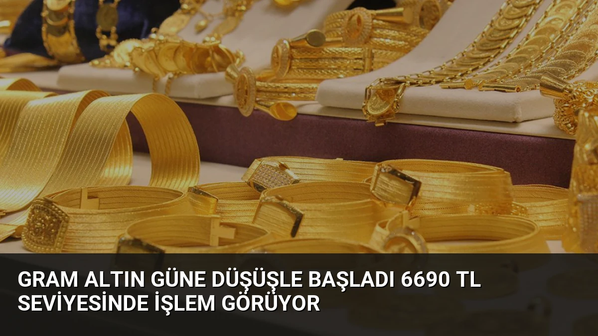 Gram Altın Güne Düşüşle Başladı 6690 TL Seviyesinde İşlem Görüyor