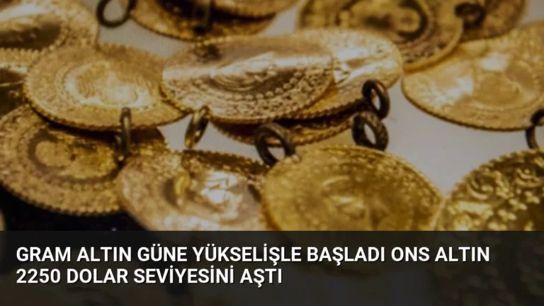 Gram Altın Güne Yükselişle Başladı Ons Altın 2250 Dolar Seviyesini Aştı
