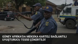 Güney Afrika'da Meksika Karteli Bağlantılı Uyuşturucu Tesisi Çökertildi