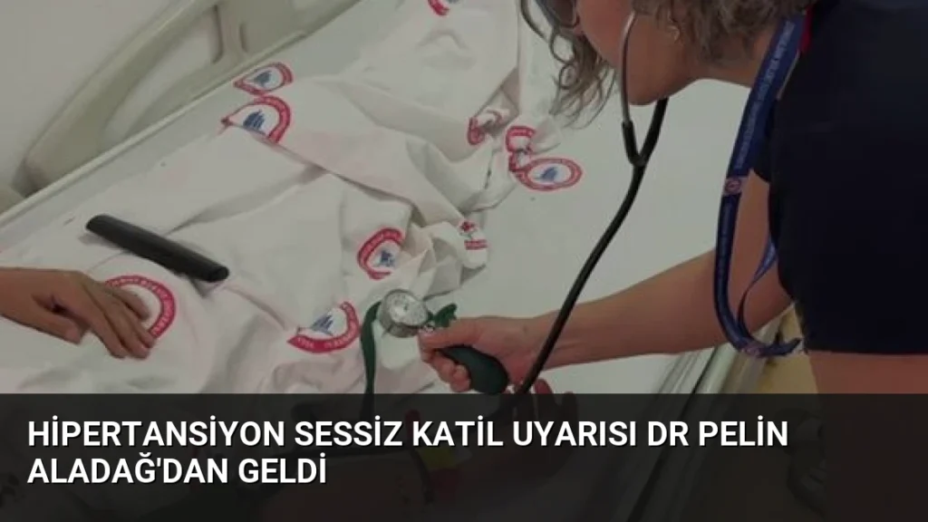 Hipertansiyon Sessiz Katil Uyarısı Dr Pelin Aladağ'dan Geldi