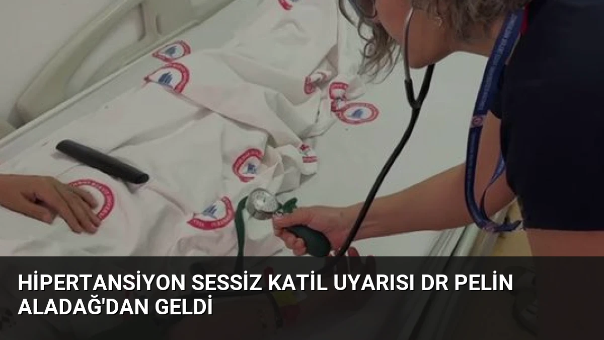 Hipertansiyon Sessiz Katil Uyarısı Dr Pelin Aladağ’dan Geldi
