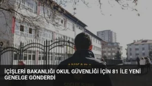 İçişleri Bakanlığı Okul Güvenliği İçin 81 İle Yeni Genelge Gönderdi