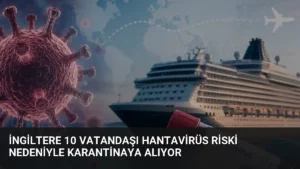 İngiltere 10 Vatandaşı Hantavirüs Riski Nedeniyle Karantinaya Alıyor