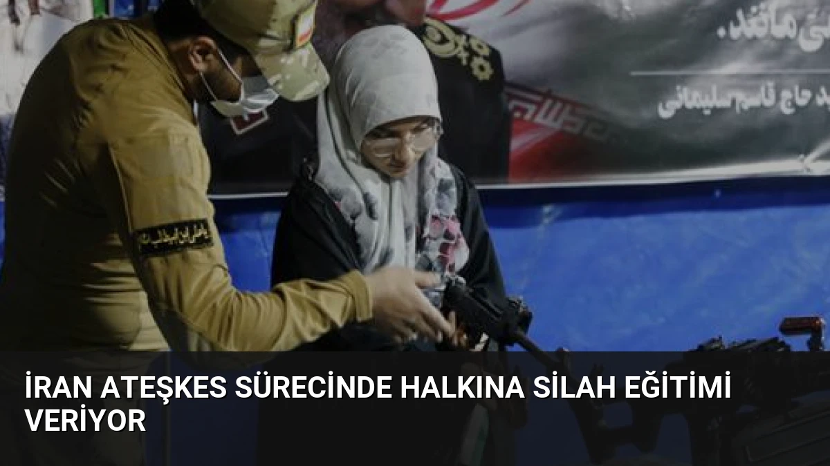 İran Ateşkes Sürecinde Halkına Silah Eğitimi Veriyor