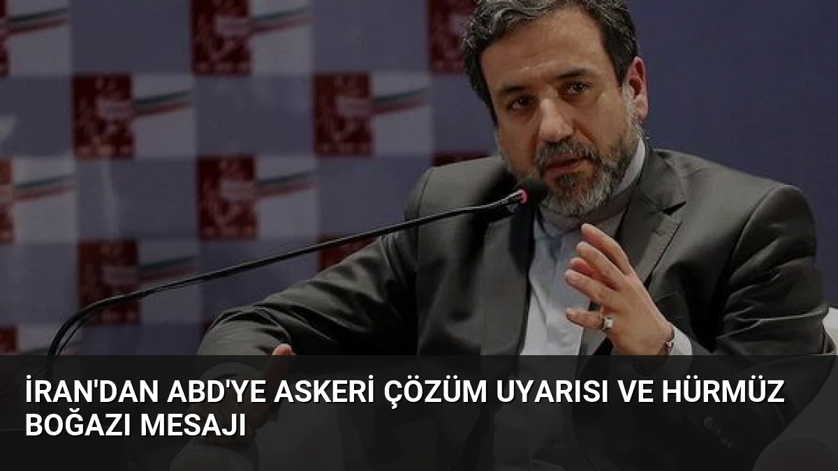 İran’dan ABD’ye Askeri Çözüm Uyarısı ve Hürmüz Boğazı Mesajı