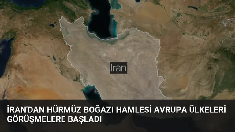 İran’dan Hürmüz Boğazı Hamlesi Avrupa Ülkeleri Görüşmelere Başladı