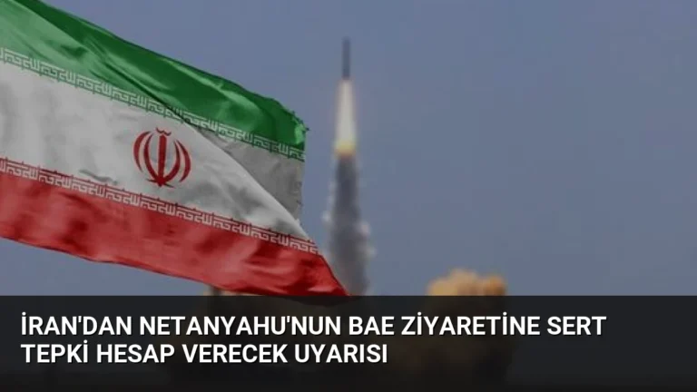 İran’dan Netanyahu’nun BAE Ziyaretine Sert Tepki Hesap Verecek Uyarısı