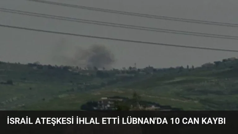 İsrail Ateşkesi İhlal Etti Lübnan’da 10 Can Kaybı