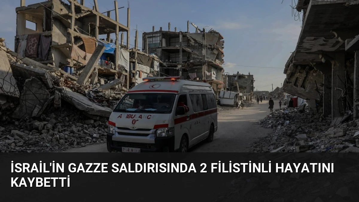 İsrail’in Gazze Saldırısında 2 Filistinli Hayatını Kaybetti