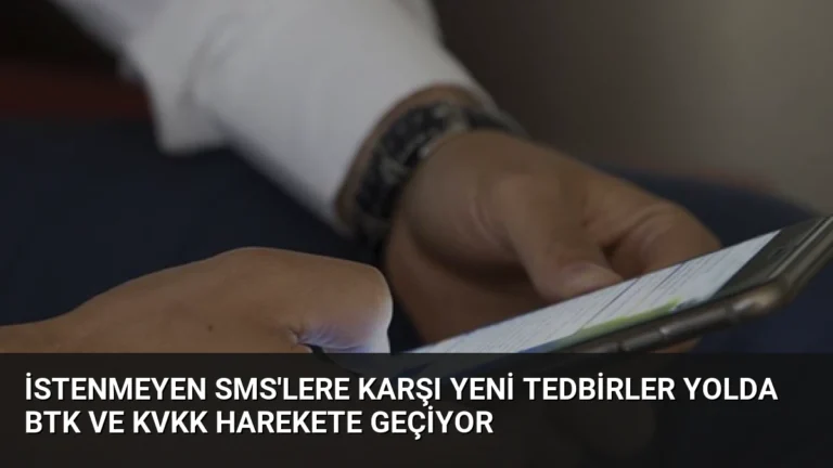 İstenmeyen SMS’lere Karşı Yeni Tedbirler Yolda BTK ve KVKK Harekete Geçiyor