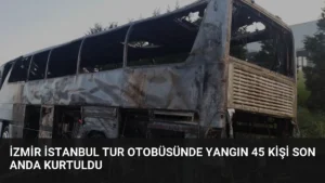 İzmir İstanbul Tur Otobüsünde Yangın 45 Kişi Son Anda Kurtuldu