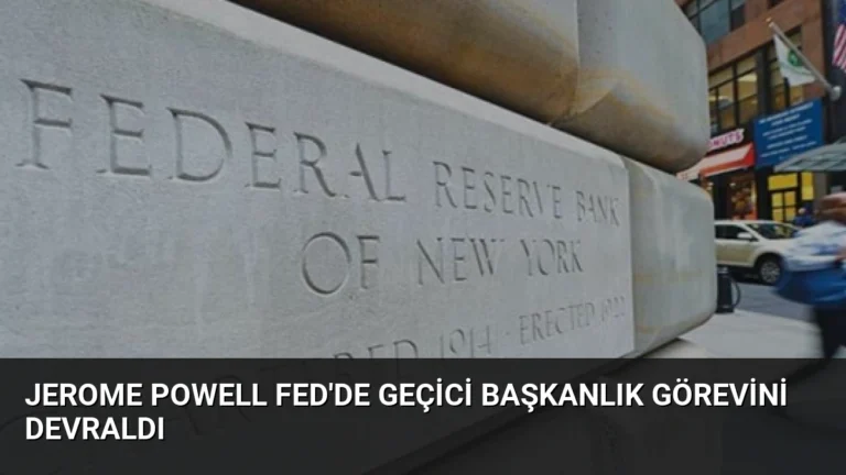 Jerome Powell Fed’de Geçici Başkanlık Görevini Devraldı