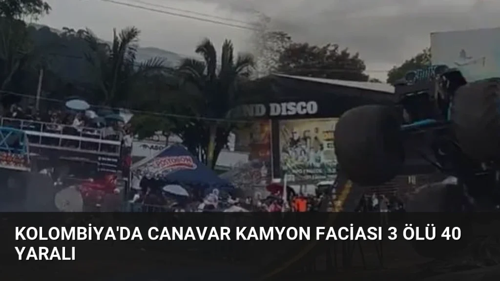 Kolombiya'da Canavar Kamyon Faciası 3 Ölü 40 Yaralı