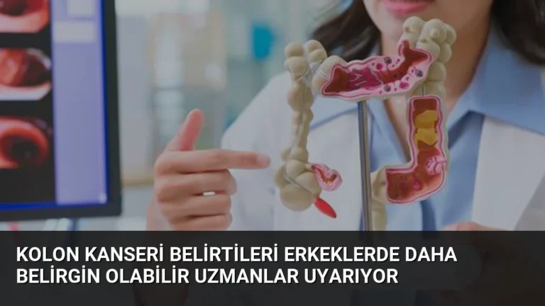 Kolon Kanseri Belirtileri Erkeklerde Daha Belirgin Olabilir Uzmanlar Uyarıyor