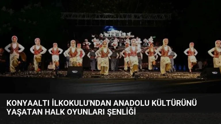 Konyaaltı İlkokulu’ndan Anadolu Kültürünü Yaşatan Halk Oyunları Şenliği
