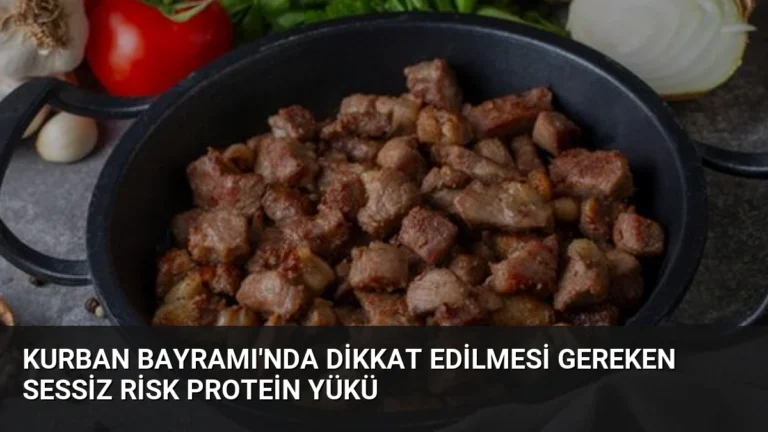Kurban Bayramı’nda Dikkat Edilmesi Gereken Sessiz Risk Protein Yükü