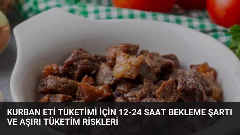 Kurban Eti Tüketimi İçin 12-24 Saat Bekleme Şartı ve Aşırı Tüketim Riskleri