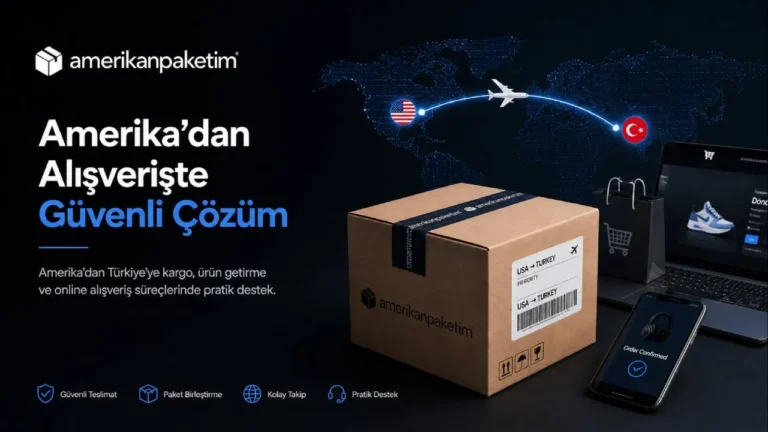 Amerika’da Yaşayanlar İçin Türkiye’ye Paket Gönderim Rehberi