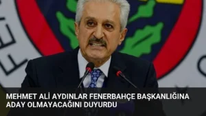 Mehmet Ali Aydınlar Fenerbahçe Başkanlığına Aday Olmayacağını Duyurdu