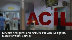 Mevsim Geçişleri Acil Servisleri Yoğunlaştırdı Maske Uyarısı Yapıldı