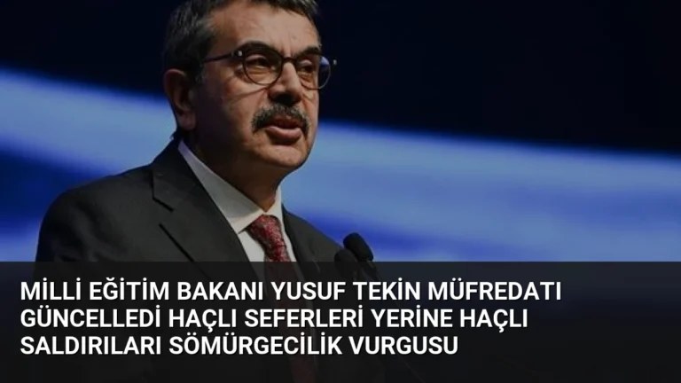 Milli Eğitim Bakanı Yusuf Tekin müfredatı güncelledi Haçlı Seferleri yerine Haçlı Saldırıları sömürgecilik vurgusu