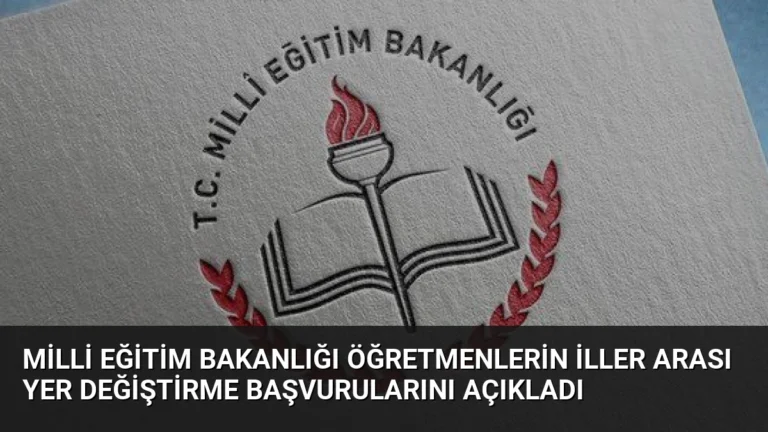 Milli Eğitim Bakanlığı Öğretmenlerin İller Arası Yer Değiştirme Başvurularını Açıkladı