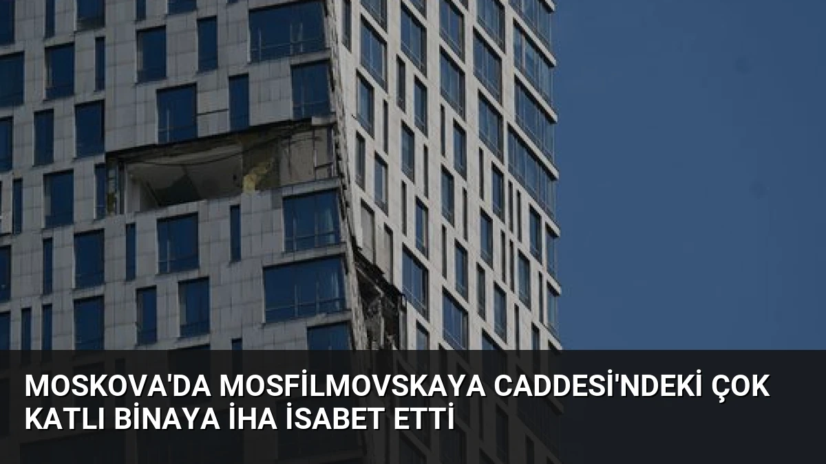 Moskova’da Mosfilmovskaya Caddesi’ndeki Çok Katlı Binaya İHA İsabet Etti
