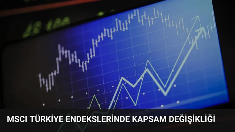 MSCI Türkiye Endekslerinde Kapsam Değişikliği