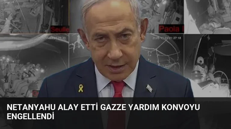 Netanyahu Alay Etti Gazze Yardım Konvoyu Engellendi