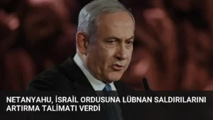Netanyahu, İsrail Ordusuna Lübnan Saldırılarını Artırma Talimatı Verdi